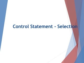 Control Statement - Selection
 
