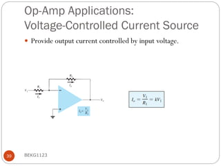 Op-Amp Applications:
Voltage-Controlled Current Source
 Provide output current controlled by input voltage.
BEKG1123
39
 