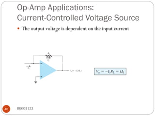 Op-Amp Applications:
Current-Controlled Voltage Source
 The output voltage is dependent on the input current
BEKG1123
40
 