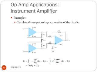 Op-Amp Applications:
Instrument Amplifier
 Example:
 Calculate the output voltage expression of the circuit:
BEKG1123
45
 