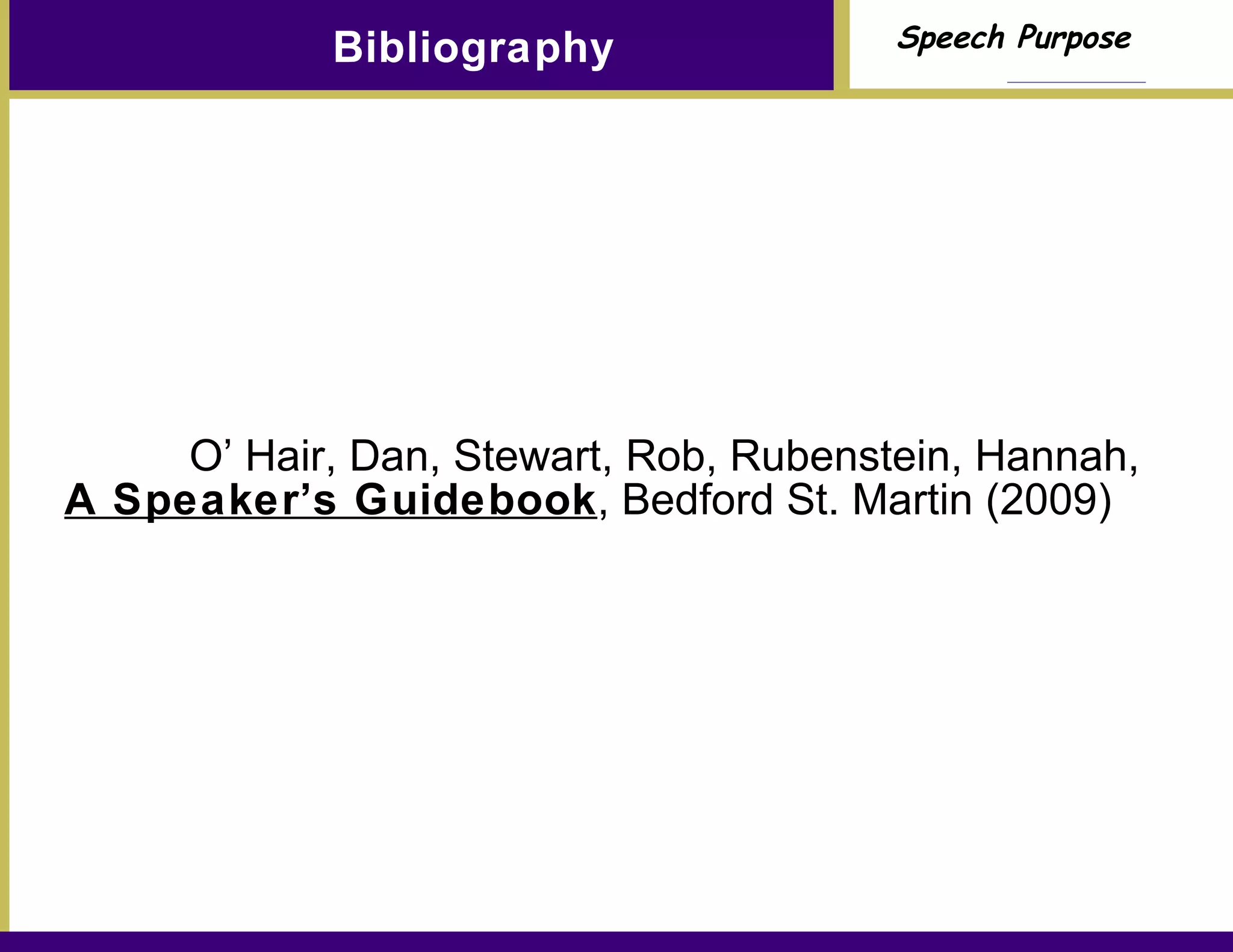 Bibliography O’ Hair, Dan, Stewart, Rob, Rubenstein, Hannah,  A Speaker’s Guidebook , Bedford St. Martin (2009) 