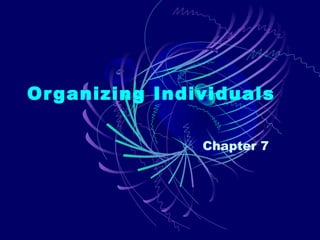 Or ganizing Individuals

                Chapter 7
 