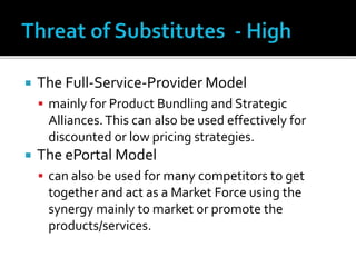  The Full-Service-Provider Model
 mainly for Product Bundling and Strategic
Alliances.This can also be used effectively for
discounted or low pricing strategies.
 The ePortal Model
 can also be used for many competitors to get
together and act as a Market Force using the
synergy mainly to market or promote the
products/services.
 
