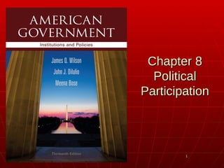 11
Chapter 8Chapter 8
PoliticalPolitical
ParticipationParticipation
 