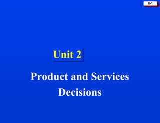 8-1
Unit 2
Product and Services
Decisions
 