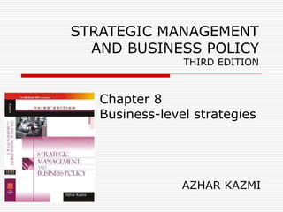 STRATEGIC MANAGEMENT
AND BUSINESS POLICY
THIRD EDITION
Chapter 8
Business-level strategies
AZHAR KAZMI
 