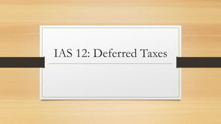 IAS 12: Deferred Taxes
 