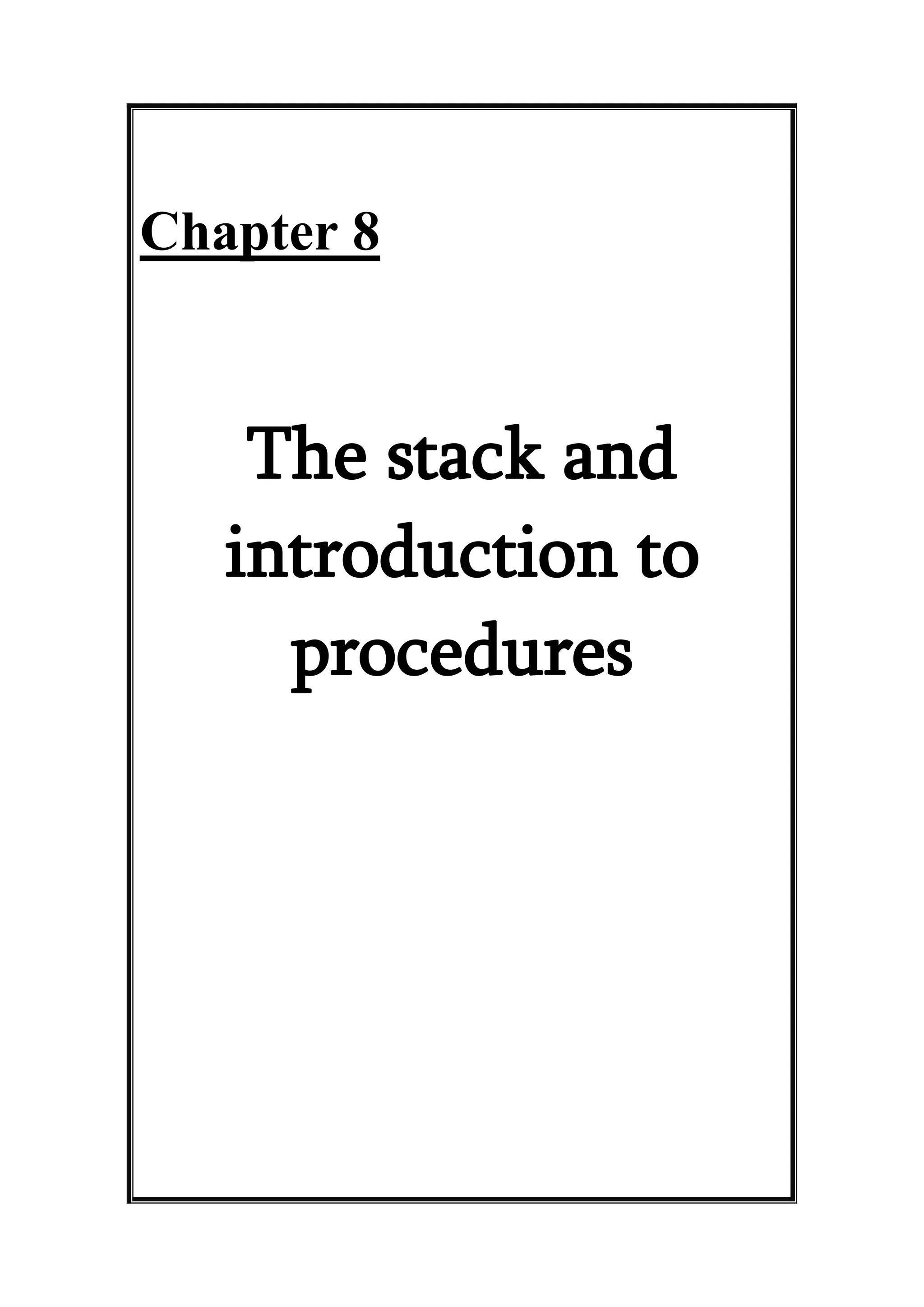 Chapter 8
The stack and
introduction to
procedures
 