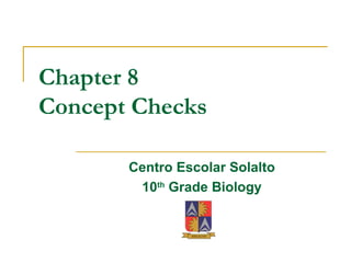 Chapter 8 Concept Checks Centro Escolar Solalto 10 th  Grade Biology 