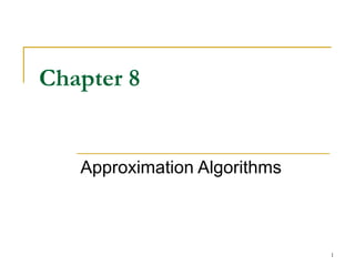Chapter 8

Approximation Algorithms

1

 
