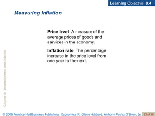 Measuring Inflation Learning  Objective  8.4 Price level   A measure of the average prices of goods and services in the economy. Inflation rate   The percentage increase in the price level from one year to the next. 