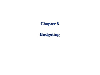 Chapter 8 Budgeting 