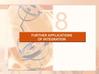 FURTHER APPLICATIONS
OF INTEGRATION
8
 