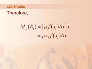 Therefore,
CENTROIDS
 
( ) ( )
( )
y i i i
i i
M R f x x x
x f x x


 
 
 