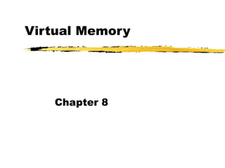 Virtual Memory
Chapter 8
 