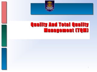 1
Quality And Total QualityQuality And Total Quality
Management (TQM)Management (TQM)
 