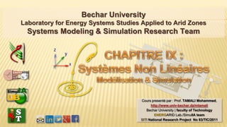 Bechar University
Laboratory for Energy Systems Studies Applied to Arid Zones
Systems Modeling & Simulation Research Team
Cours presenté par : Prof. TAMALI Mohammed,
http://www.univ-bechar.dz/mtamali
Bechar University | faculty of Technology
ENERGARID Lab./SimulIA team
SITI National Research Project No 83/TIC/2011
 