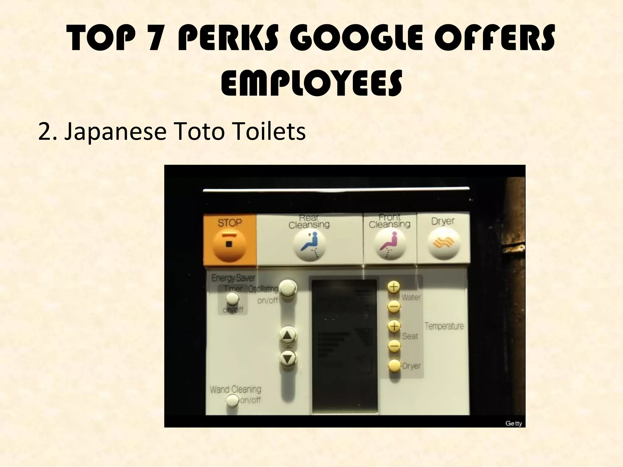 TOP 7 PERKS GOOGLE OFFERS
EMPLOYEES
2. Japanese Toto Toilets

 