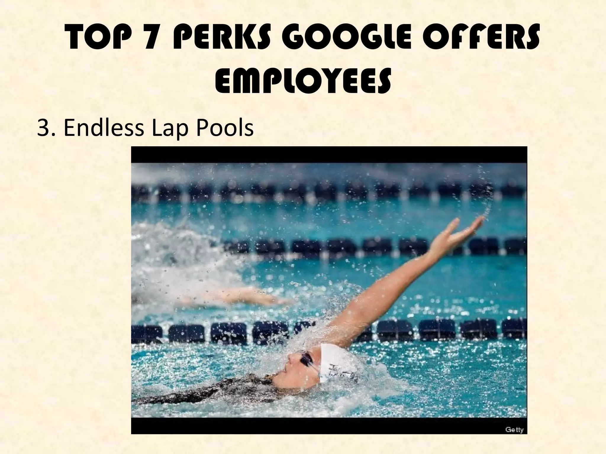 TOP 7 PERKS GOOGLE OFFERS
EMPLOYEES
3. Endless Lap Pools

 