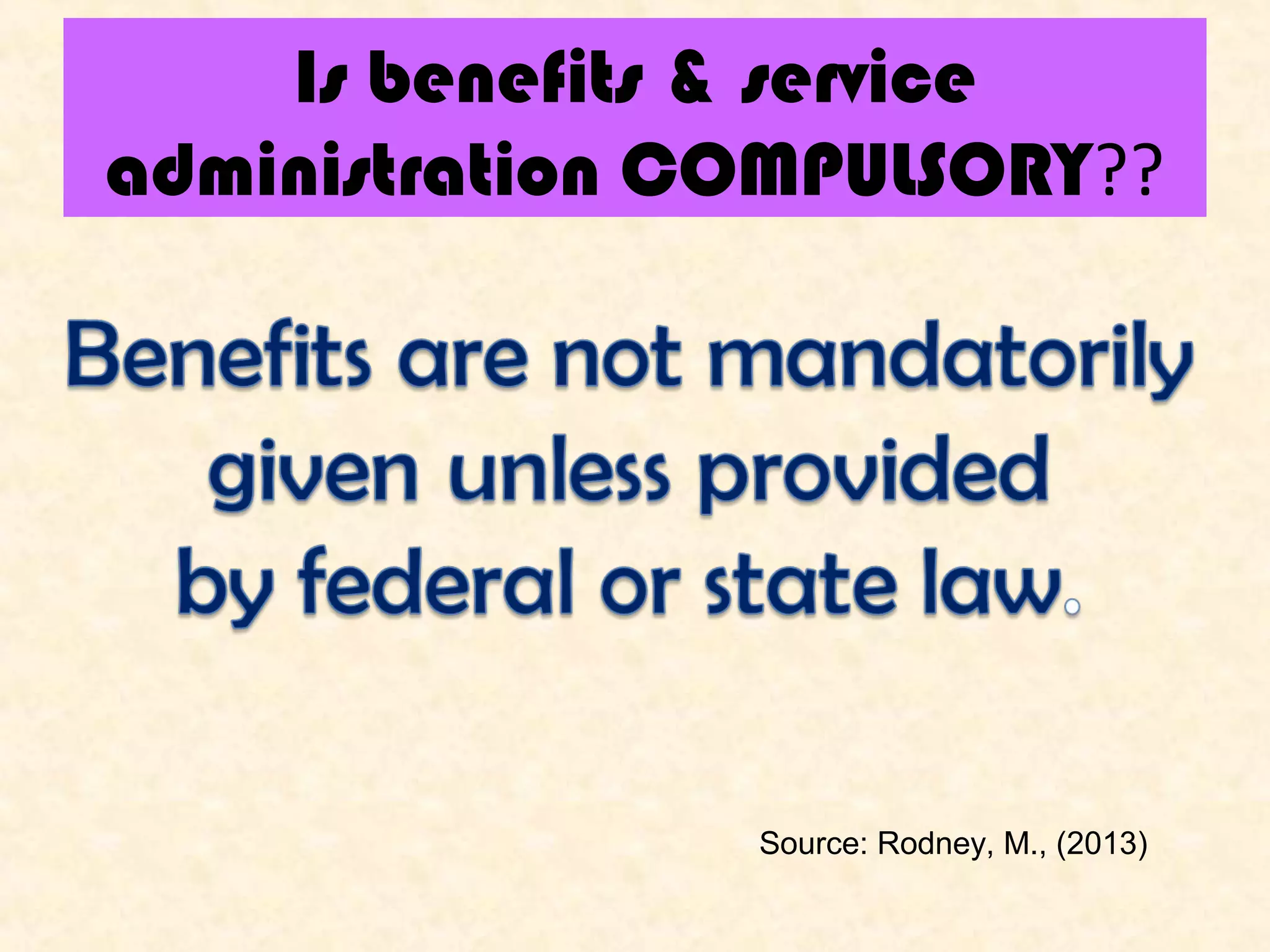 Is benefits & service
administration COMPULSORY??
 

Source: Rodney, M., (2013)

 