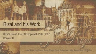 Rizal and his Work
Rizal’s Grand Tour of Europe with Viola (1887)
Chapter IX
 