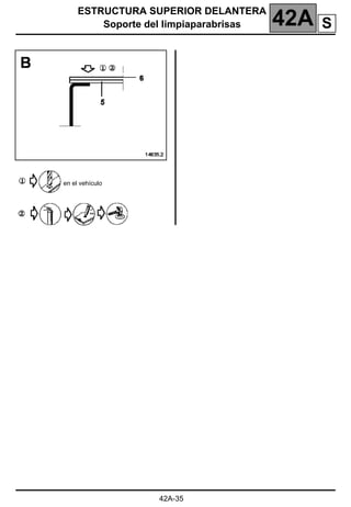 ESTRUCTURA SUPERIOR DELANTERA
Soporte del limpiaparabrisas 42A
42A-35
en el vehículo
S
 