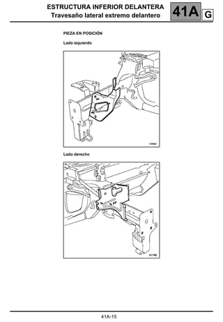 ESTRUCTURA INFERIOR DELANTERA
Travesaño lateral extremo delantero 41A
41A-15
PIEZA EN POSICIÓN
Lado izquierdo
Lado derecho
G
 