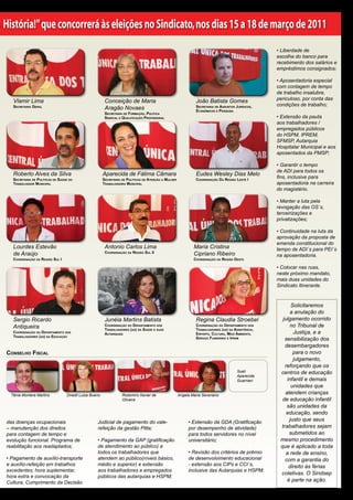 História!” que concorrerá às eleições no Sindicato, nos dias 15 a 18 de março de 2011
                                                                                                                                                   • Liberdade de
                                                                                                                                                   escolha do banco para
                                                                                                                                                   recebimento dos salários e
                                                                                                                                                   empréstimos consignados;

                                                                                                                                                   • Aposentadoria especial
                                                                                                                                                   com contagem de tempo
                                                                                                                                                   de trabalho insalubre,
                                                                                                                                                   periculoso, por conta das
   Vlamir Lima                                          Conceição de Maria                                    João Batista Gomes
                                                                                                                                                   condições de trabalho;
   secretaria geraL                                     Aragão Novaes                                         secretaria de assuntos Jurídicos,
                                                                                                              econômicos e PesQuisa
                                                        secretaria de Formação, PoLítica
                                                        sindicaL e QuaLiFicação ProFissionaL                                                       • Extensão da pauta
                                                                                                                                                   aos trabalhadores /
                                                                                                                                                   empregados públicos
                                                                                                                                                   do HSPM, IPREM,
                                                                                                                                                   SFMSP, Autarquia
                                                                                                                                                   Hospitalar Municipal e aos
                                                                                                                                                   aposentados da PMSP;

                                                                                                                                                   • Garantir o tempo
                                                                                                                                                   de ADI para todos os
   Roberto Alves da Silva                              Aparecida de Fátima Câmara                             Eudes Wesley Dias Melo
   secretaria de PoLíticas de saúde do                 secretaria de PoLíticas de atenção a muLher            coordenação da região Leste i
                                                                                                                                                   fins, inclusive para
   trabaLhador municiPaL                               trabaLhadora municiPaL                                                                      aposentadoria na carreira
                                                                                                                                                   do magistério.

                                                                                                                                                   • Manter a luta pela
                                                                                                                                                   revogação das OS´s,
                                                                                                                                                   terceirizações e
                                                                                                                                                   privatizações;

                                                                                                                                                   • Continuidade na luta da
                                                                                                                                                   aprovação da proposta de
                                                                                                                                                   emenda constitucional do
   Lourdes Estevão                                      Antonio Carlos Lima                                  Maria Cristina                        tempo de ADI´s para PEI´s
   de Araújo                                            coordenação da região suL II                         Cipriano Ribeiro                      na aposentadoria.
   coordenação da região suL i                                                                               coordenação da região oeste

                                                                                                                                                   • Colocar nas ruas,
                                                                                                                                                   neste próximo mandato,
                                                                                                                                                   mais duas unidades do
                                                                                                                                                   Sindicato Itinerante.


                                                                                                                                                         Solicitaremos
                                                                                                                                                         a anulação do
   Sergio Ricardo                                       Junéia Martins Batista                                Regina Claudia Stroebel                julgamento ocorrido
   Antiqueira                                           coordenação do dePartamento dos                       coordenação do dePartamento dos            no Tribunal de
                                                        trabaLhadores (as) da saúde e suas                    trabaLhadores (as) da assistência,
   coordenação do dePartamento dos                      autarQuias                                            esPorte, cuLtura, meio ambiente,            Justiça, e a
   trabaLhadores (as) da educação                                                                             serviço Funerário e iPrem               sensibilização dos
                                                                                                                                                      desembargadores
conseLho FiscaL                                                                                                                                           para o novo
                                                                                                                                                          julgamento,
                                                                                                                                                      reforçando que os
                                                                                                                                      Sueli         centros de educação
                                                                                                                                      Aparecida
                                                                                                                                      Guarnieri        infantil e demais
                                                                                                                                                         unidades que
  Tânia Montera Martins           Onedil Luiza Bueno              Rodomiro Xavier de                 Angela Maria Severiano
                                                                                                                                                      atendem crianças
                                                                  Oliveira                                                                           de educação infantil
                                                                                                                                                       são unidades da
                                                                                                                                                       educação, sendo
das doenças ocupacionais                          Judicial de pagamento do vale-                          • Extensão da GDA (Gratificação               justo que seus
– manutenção dos direitos                         refeição da gestão Pitta;                               por desempenho de atividade)              trabalhadores sejam
para contagem de tempo e                                                                                  para todos servidores no nível                submetidos ao
evolução funcional. Programa de                   • Pagamento da GAP (gratificação                        universitário;                            mesmo procedimento
reabilitação aos readaptados;                     de atendimento ao público) a                                                                      que é aplicado a toda
                                                  todos os trabalhadores que                              • Revisão dos critérios de prêmio            a rede de ensino,
• Pagamento de auxílio-transporte                 atendem ao público(níveis básico,                       de desenvolvimento educacional              com a garantia do
e auxílio-refeição em trabalhos                   médio e superior) e extensão                            - extensão aos CIPs e CCI´s,                  direito às férias
excedentes; hora suplementar,                     aos trabalhadores e empregados                          inclusive das Autarquias e HSPM;
                                                                                                                                                    coletivas. O Sindsep
hora extra e convocação da                        públicos das autarquias e HSPM;
Cultura. Cumprimento da Decisão                                                                                                                        é parte na ação.
 