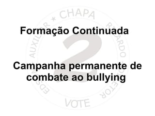 Campanha permanente de combate ao bullying  Formação Continuada  