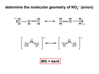 determine the molecular geometry of NO2
- (anion)
MG = bent
 