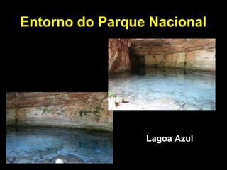 Entorno do Parque Nacional
Lagoa Azul
 