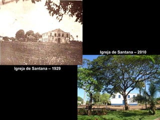 Igreja de Santana – 2010
Igreja de Santana – 1929
 