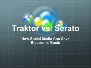 Traktor vs. Serato How Social Media Can Save Electronic Music 