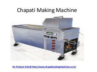 Chapati Making Machine
For Product Visit @ http://www.chapatimakingmachines.co.in/
 