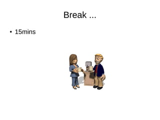 Break ...
● 15mins
 