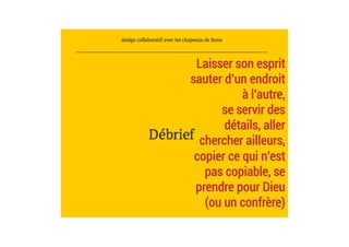 Laisser son esprit
sauter d’un endroit
à l’autre,
se servir des
détails, aller
chercher ailleurs,
copier ce qui n’est
pas copiable, se
prendre pour Dieu
(ou un confrère) 	
 