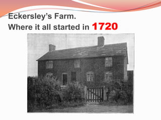 Eckersley’s Farm. Where it all started in 1720