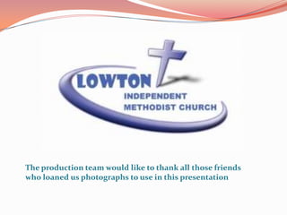 The production team would like to thank all those friends who loaned us photographs to use in this presentation