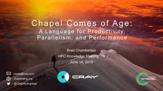 Chapel Comes of Age: a Language for Productivity, Parallelism, and ...