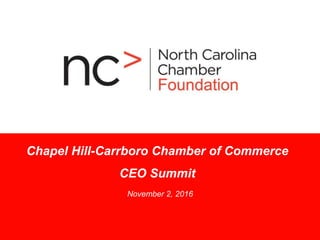 Chapel Hill-Carrboro Chamber of Commerce
CEO Summit
November 2, 2016
 