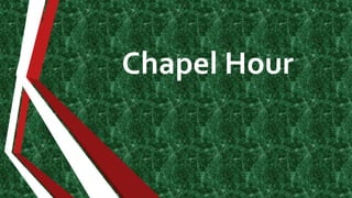 Chapel Hour
 