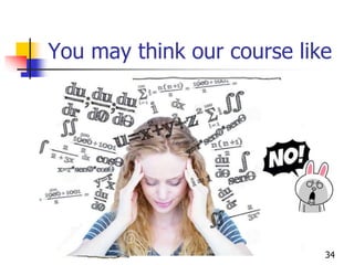 You may think our course like
34
 