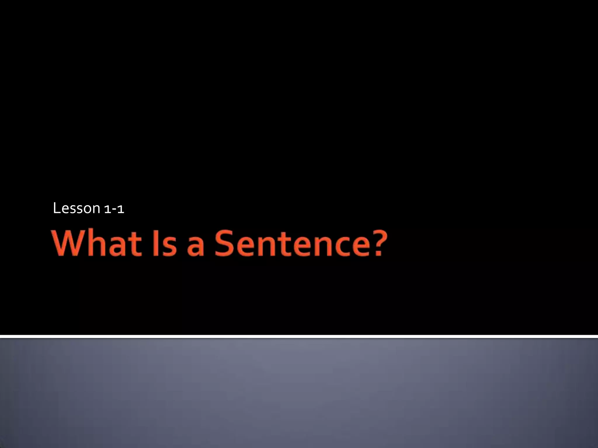 What Is a Sentence?Lesson 1-1