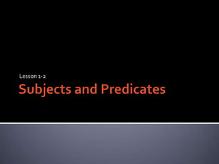 Subjects and PredicatesLesson 1-2