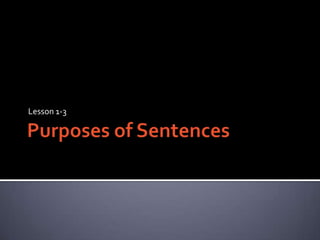 Purposes of SentencesLesson 1-3