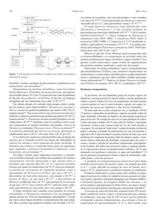 142                                                                  Gomes et al.                                                          Quim. Nova

                                                                              Scytalidium thermophilum, com uma glucoamilase e uma α-amilase
                                                                              com ação a 65 °C99,100 e Streptosporangium sp, Talaromyces emersoni e
                                                                              Aspergillus flavus A1.1, cujas glucoamilases atuam a 70 °C101-103.
                                                                                  O fungo Humicola lanuginosa, hoje identificado como
                                                                              Thermomyces lanuginosus 17 , é um excelente produtor de
                                                                              glucoamilase que apresenta estabilidade a 60 °C103-105 e de α-amilase,
                                                                              também termoestável 97,106. Outras linhagens de Thermomyces
                                                                              lanuginosus como ATCC 28083, T. lanuginosus ATCC 34626, T.
                                                                              lanuginosus ATTC 44008 e T. lanuginosus A 13.37 produziram α-
                                                                              amilase e glucoamilase com atuação a 70 °C103,107. A α-amilase pro-
                                                                              duzida pela linhagem Thermomyces lanuginosus ATCC 34626 apre-
                                                                              sentou meia vida a 60 °C por 1 dia108.
                                                                                  Observa-se que não existe diferença muito pronunciada entre
                                                                              as termoestabilidades e as temperaturas de atividade ótima das
                                                                              amilases produzidas por fungos termófilos e alguns mesófilos. Essa
                                                                              questão é muito interessante e requer estudos de seqüenciamento
                                                                              das proteínas similares purificadas a partir dos dois grupos.
                                                                                  Outros tipos de enzimas amilolíticas, como a ciclomaltodextrina
                                                                              gluconosiltranferase (CGTase), que convertem oligodextrinas em
Figura 7. Fluxograma da hidrólise enzimática do amido na produção             ciclodextrinas, a α-glucosidase, que libera glicose a partir de dextrinas
industrial de xaropes                                                         curtas e a pululanase, que atua sobre o pululano, também apresentam
                                                                              formas termoestáveies109,110. Espécies do gênero Themococcus produ-
termófilos, visando a produção de glucoamilases e pululanases mais            zem CGTases com atuação a 90 e 100 °C e estabilidade a 105 °C111.
termoestáveis, são necessárias3,79.
     Glucoamilases de bactérias termofílicas, como Clostridium                Pectinases termoestáveis
thermosulfuricum e Clostridium thermosacarolyticum, que apresen-
tam atividade ótima a 70 °C por 7 h, foram descritas, além da pululanase           As pectinases são um importante grupo de enzimas capazes de
de Bacillus flavocaldarius e da CGTase de Bacillus sp subgrupo                hidrolisar a pectina presente na lamela média e parede primária das
alcalophilus que são otimamente ativas entre 75–85 °C80-83.                   células vegetais (Figura 8).O uso de temperaturas elevadas durante
     Nas últimas décadas, foi realizada muita pesquisa sobre a produ-         o processamento de suco e outros produtos vegetais são etapas im-
ção de amilases pelos hipertermófilos. Thermococcus agregans e                portantes dos processos industriais e têm diversas finalidades.
Pirococccus furiosus produzem pululanases que atuam a 100 e 105 °C,                Na maceração da uva para extração de suco, a incubação a 60–65
respectivamente84; Thermoanaerobacterium thermosaccharolyticum e              °C promove a plasmólise da membrana e rupturas na parede celular do
Sulfolobus solfataricus produzem glucoamilases que atuam a 75 e 90 °C,        fruto, facilitando a liberação do líquido e de antocianinas responsáveis
respectivamente85 e, Thermotoga marítima produze β-amilase com ati-           pela cor do suco. Na extração de sucos de uva para produção de vinhos,
vidade ótima a 90 °C61,86. Entretanto, entre as α-amilases estão as mai-      a fruta macerada é tratada a 80 °C para, além de facilitar a maceração,
ores temperaturas de atuação enzimática encontradas, como as de               desnaturar oxidases que causam perda da cor do vinho durante a
Thermococcus profundus, Pyrococcus woesi e Pirococcus furiosus87,88.          estocagem. Na extração do “pulp wash”, a polpa da laranja (mistura de
A α-amilase produzida por Pirococcus furiosus apresentou-se                   polpa e semente), resultante do peneiramento do suco de primeira, é
cataliticamente ativa a 140 °C, com meia vida a 120 °C por 2 h89.             aquecida a 90 °C para desnaturar a pectina esterase da fruta, que causa
     O uso direto dos organismos hipertermófilos para produção das            problemas de coagulação da pectina. Além das funções citadas, o trata-
enzimas tem se mostrado inviável, em função das dificuldades de               mento térmico ainda tem por finalidade a pasteurização dos sucos e
cultivos dos mesmos e baixa expressão dos genes envolvidos. A                 mostos, visando a redução da microbiota contaminante, principalmen-
alternativa que se busca é a expressão desses genes em organismos             te de leveduras. Em todos esses processos citados, o material submeti-
mais adaptados a processos fermentativos industriais, como                    do ao aquecimento precisa ser posteriormente resfriado a 50 °C para
Escherichia coli ou leveduras11,90.                                           tratamento com pectinases comerciais, as quais são termolábeis112. O
     Os fungos, embora sejam organismos eucarióticos e, portanto,             uso de pectinases termoestáveis evitaria a etapa de resfriamento, redu-
com termofilia moderada, são também bons produtores de amilases               zindo tempo e custo dos processos.
termoestáveis. Um fato interessante, é que, mesmo entre os                         A produção de poligalacturonase termoestável pelo fungo
mesófilos, que crescem entre 28 e 32 °C, é possível encontrar                 termófilo Sporotrichum thermophile Apinis, foi relatada por Kaur
enzimas que atuam em temperaturas até 30 °C acima da temperatu-               et al.113, a qual, aplicada na extração de sucos de banana, uva e
ra máxima de crescimento do organismo produtor, como a                        maçã, a 55 °C, proporcionou considerável aumento no rendimento.
glucoamilase de Neosartorya fischeri, que atua a 60 °C 91, a                       Pectinases termoestáveis seriam muito úteis também na degra-
glucoamilase de Aspergillus fumigatus, com atuação a 60 °C92, a               dação de pectina de resíduos de indústria de processamento de mate-
amilase de Mucor sp, que atua a 60 °C 93, a glucoamilase de                   rial vegetal, reduzindo a Demanda Bioquímica de Oxigênio (DBO) e
Monascus sp KB9 que atua a 65 °C94, glucoamilase de Acremonium                a Demanda Química de Oxigênio (DQO) dos mesmos, e no
sp que atua a 55 °C, mas é estável a 60 °C95, além das muito conhe-           processamento e desengomagem de fibras têxteis, nos quais a tempe-
cidas glucoamilases de Aspergillus niger com atuação a 60 °C96.               ratura mais elevada reduziria a presença de contaminantes mesófilos114.
     O fungo termófilo mais estudado como produtor de enzimas                      A extração de açúcar de beterraba, responsável por 29% da pro-
extracelulares, o Thermoascus aurantiacus, teve sua produção de               dução mundial de açúcar, requer a despectinização para aumento
amilase descrita em 1970, por Jayachandran e Ramabadran97. A partir           do rendimento, visto que mais de 30% do peso seco da beterraba
daí, vários outros fungos termófilos e termotolerantes têm sido estuda-       corresponde à pectina. Industrialmente, essa extração é feita em
dos: Mucor pusillus, que produziu α-amilase com atividade a 70 °C98,          temperaturas de aproximadamente 70 °C e, dessa forma, uma
 