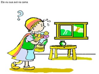 Ela viu sua avó na cama  