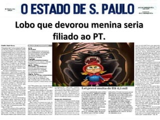 Lobo que devorou menina seria filiado ao PT. 