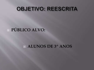  PÚBLICO ALVO: 
 ALUNOS DE 3º ANOS 
 