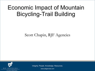 Economic Impact of Mountain Bicycling-Trail Building Scott Chapin, RJF Agencies 